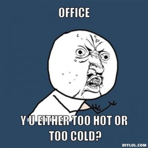 Improving Comfort in Commercial Buildings Office Why are you either too hot or too cold Office Y U Either Too Hot Too Cold DIYLOL
